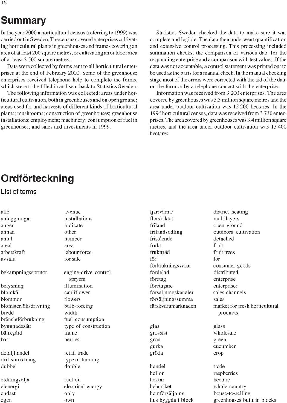 metres. Data were collected by forms sent to all horticultural enterprises at the end of February 2000.