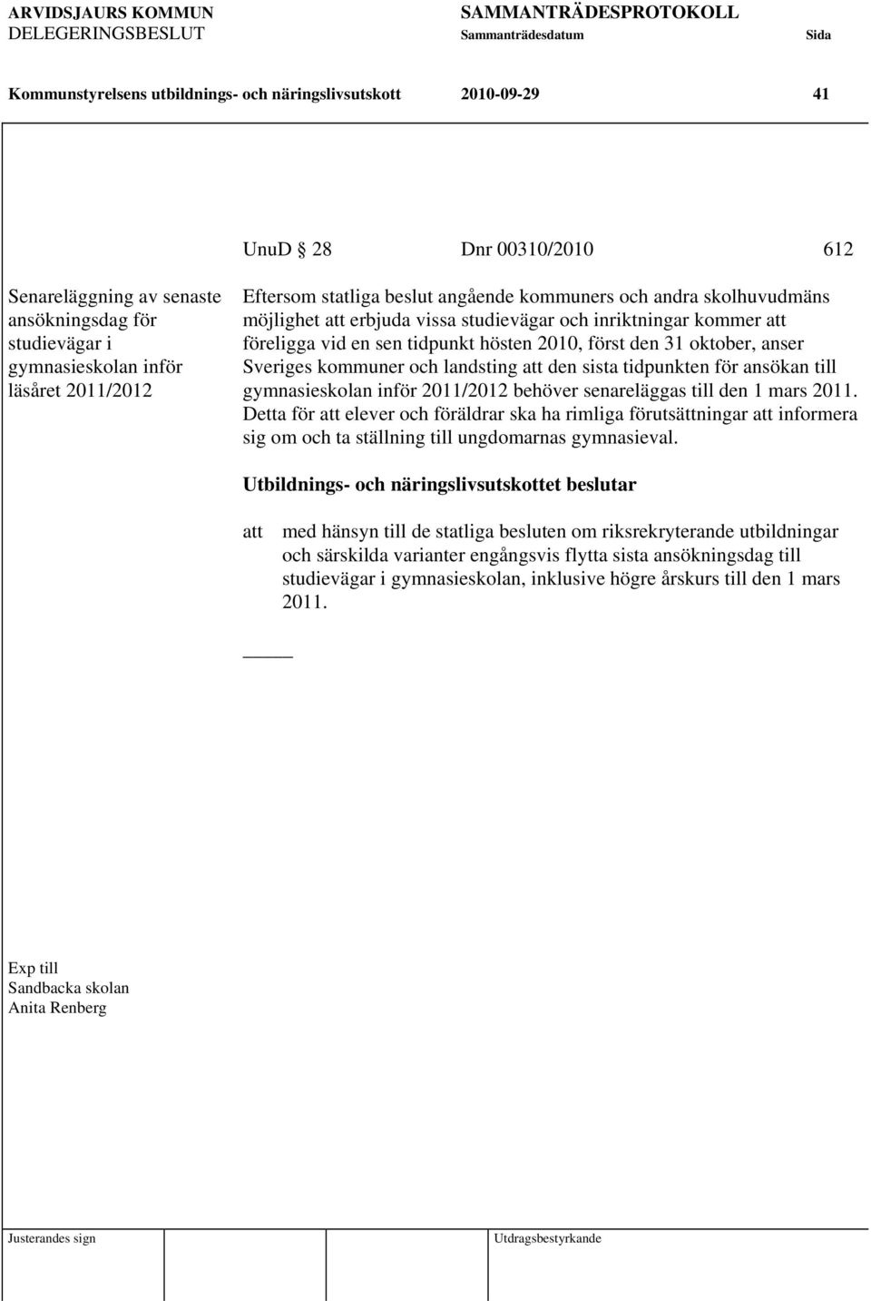 Sveriges kommuner och landsting att den sista tidpunkten för ansökan till gymnasieskolan inför 2011/2012 behöver senareläggas till den 1 mars 2011.