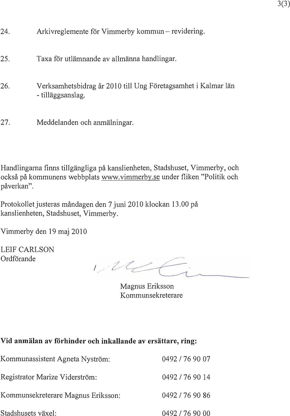 Protokollet justeras måndagen den 7 juni 2010 klockan 13.00 på kanslienheten, Stadshuset, Vimmerby.