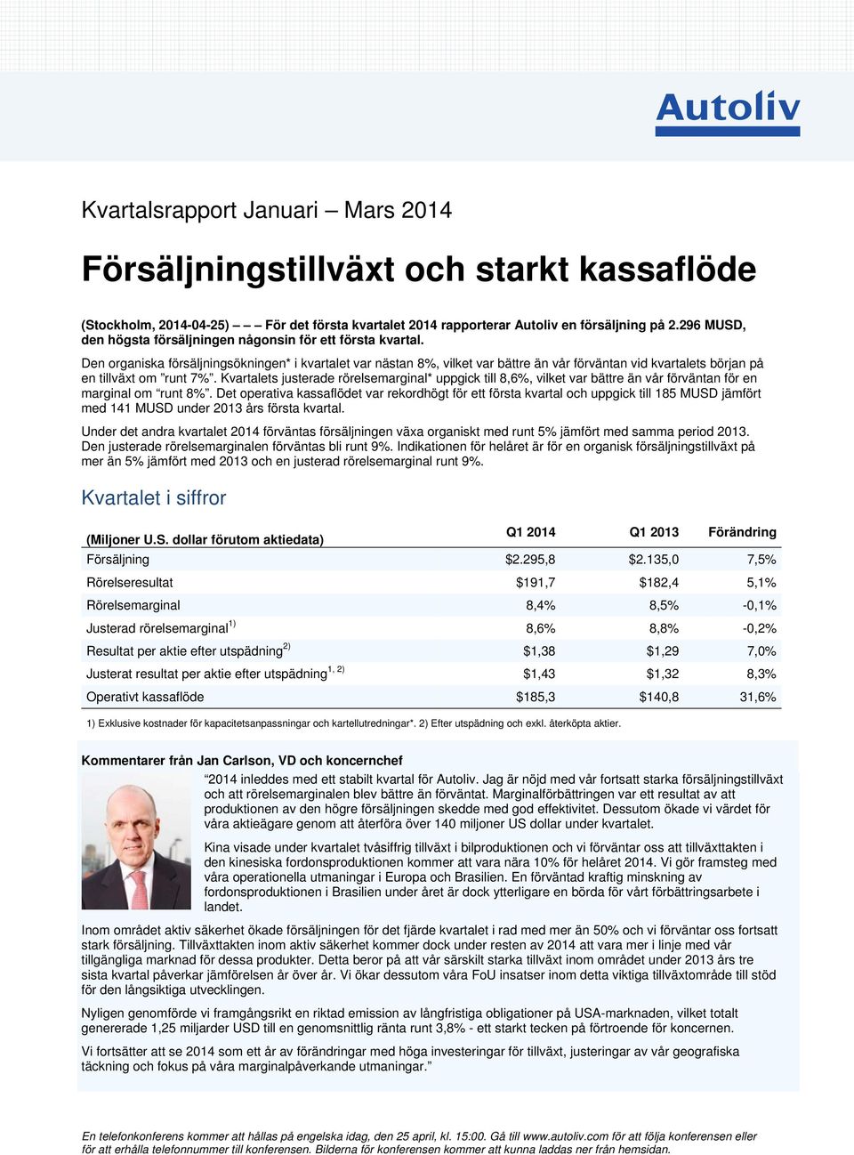 Den organiska försäljningsökningen* i kvartalet var nästan 8%, vilket var bättre än vår förväntan vid kvartalets början på en tillväxt om runt 7%.