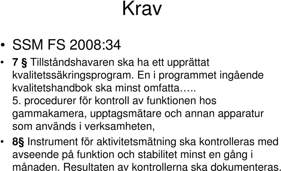 procedurer för kontroll av funktionen hos gammakamera, upptagsmätare och annan apparatur som används i