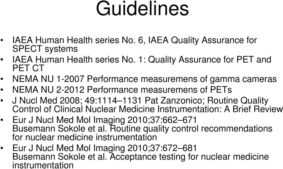 49:1114 1131 Pat Zanzonico; Routine Quality Control of Clinical Nuclear Medicine Instrumentation: A Brief Review Eur J Nucl Med Mol Imaging 2010;37:662 671