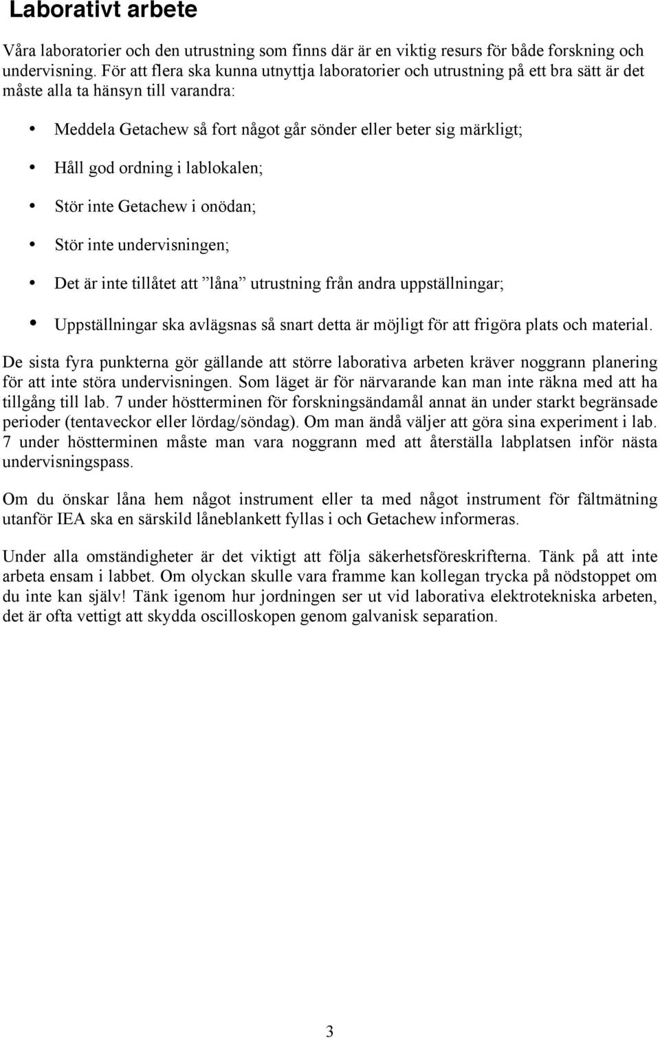 ordning i lablokalen; Stör inte Getachew i onödan; Stör inte undervisningen; Det är inte tillåtet att låna utrustning från andra uppställningar; Uppställningar ska avlägsnas så snart detta är möjligt