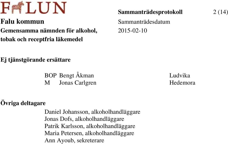 Johansson, alkoholhandläggare Jonas Dofs, alkoholhandläggare Patrik