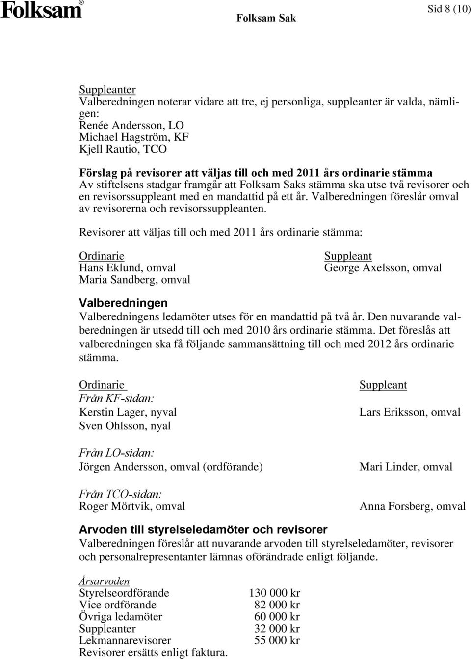 Valberedningen föreslår omval av revisorerna och revisorssuppleanten.