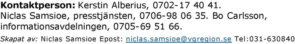 Bo Carlsso, iformatiosavdelige, 0705 69 51 66.