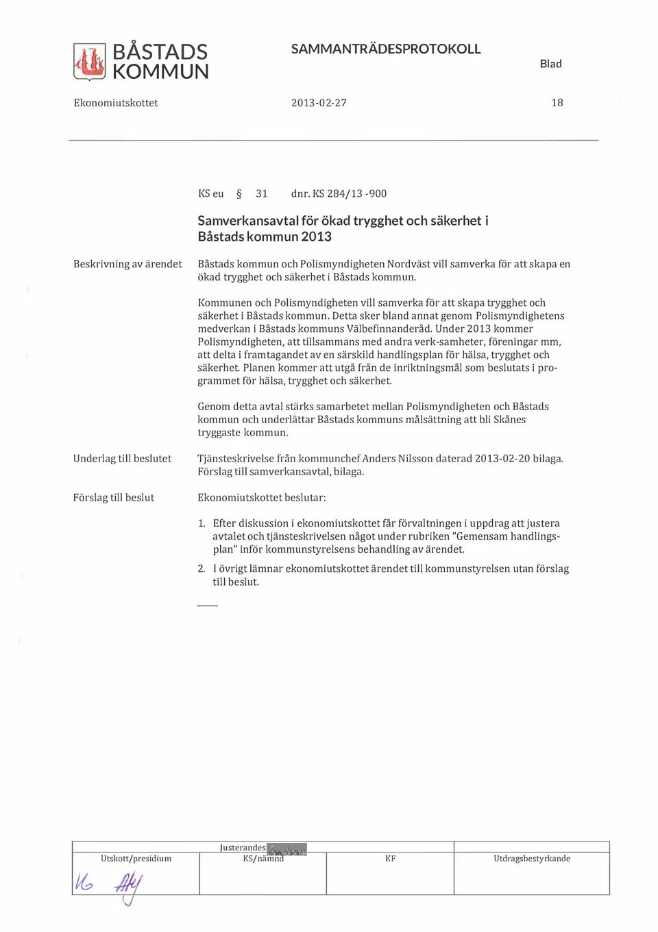 Kommunen och Polismyndigheten ill samerka för att skapa trygghet och säkerhet i Båstads kommun. Detta sker bland annat genom Polismyndighetens mederkan i Båstads kommuns Välbefinnanderåd.