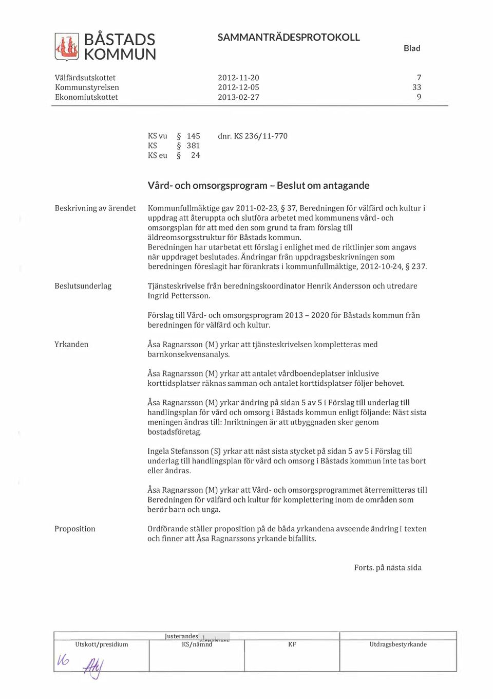 kommunens ård- och omsorgsplan för att med den som grund ta fram förslag till äldreomsorgsstruktur för Båstads kommun.