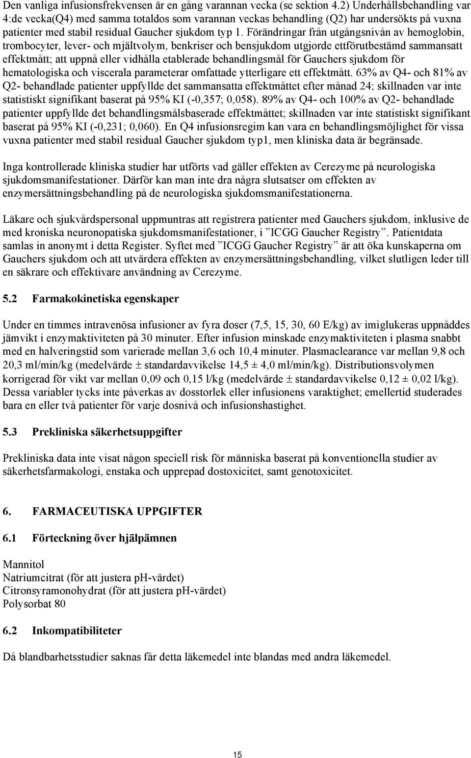 Förändringar från utgångsnivån av hemoglobin, trombocyter, lever- och mjältvolym, benkriser och bensjukdom utgjorde ettförutbestämd sammansatt effektmått; att uppnå eller vidhålla etablerade