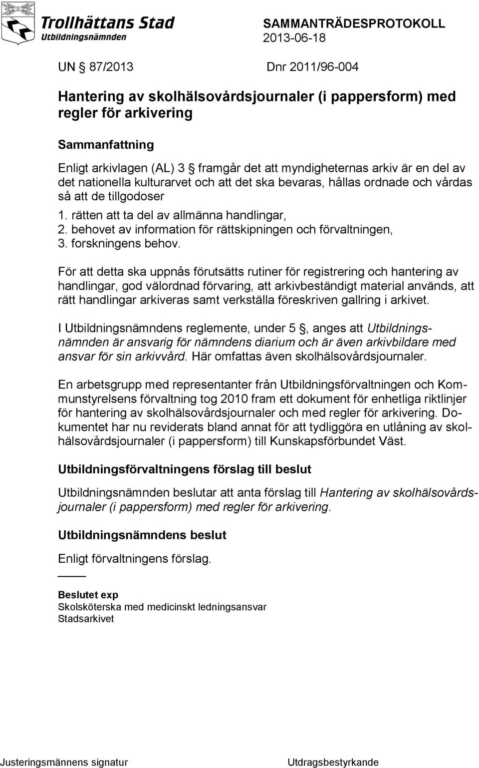 behovet av information för rättskipningen och förvaltningen, 3. forskningens behov.