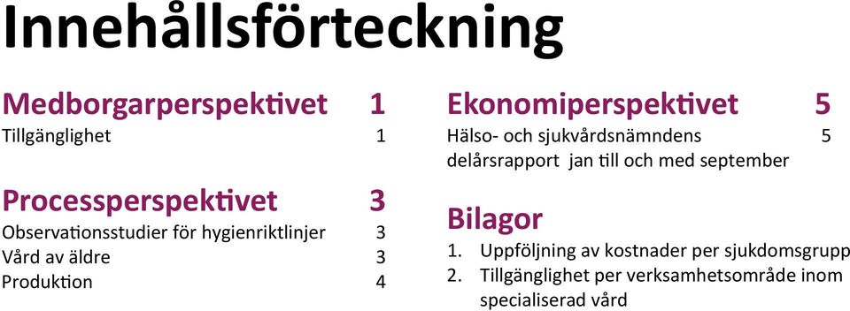 och sjukvårdsnämndens 5 delårsrapport jan ll och med september Bilagor 1.