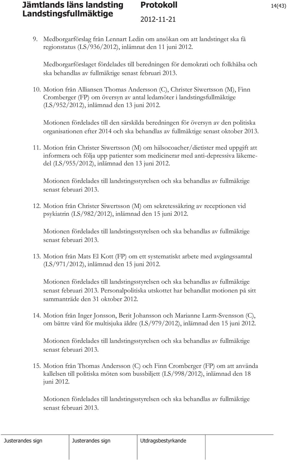 Motion från Alliansen Thomas Andersson (C), Christer Siwertsson (M), Finn Cromberger (FP) om översyn av antal ledamöter i landstingsfullmäktige (LS/952/2012), inlämnad den 13 juni 2012.