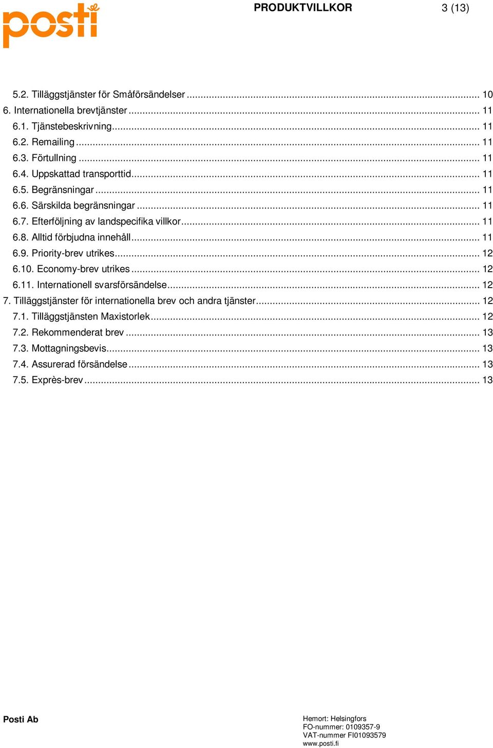 Alltid förbjudna innehåll... 11 6.9. Priority-brev utrikes... 12 6.10. Economy-brev utrikes... 12 6.11. Internationell svarsförsändelse... 12 7.