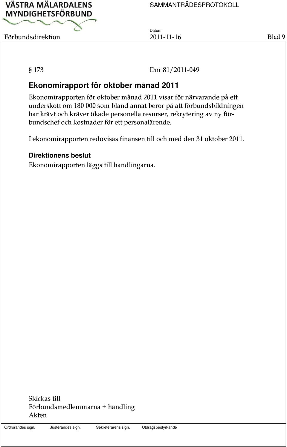 kräver ökade personella resurser, rekrytering av ny förbundschef och kostnader för ett personalärende.