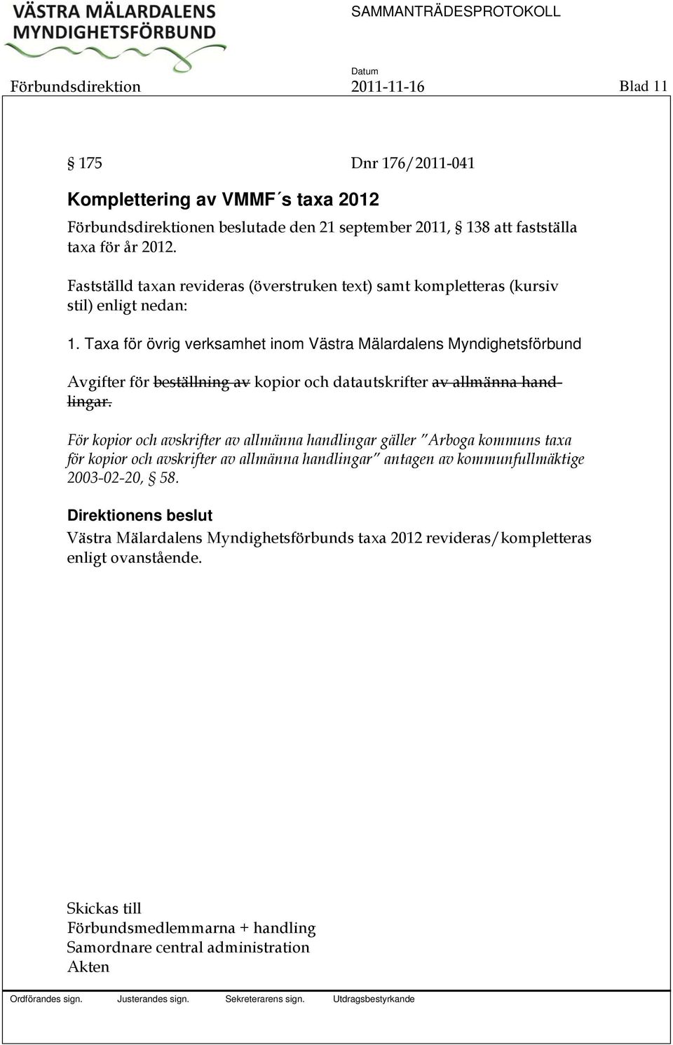 Taxa för övrig verksamhet inom Västra Mälardalens Myndighetsförbund Avgifter för beställning av kopior och datautskrifter av allmänna handlingar.