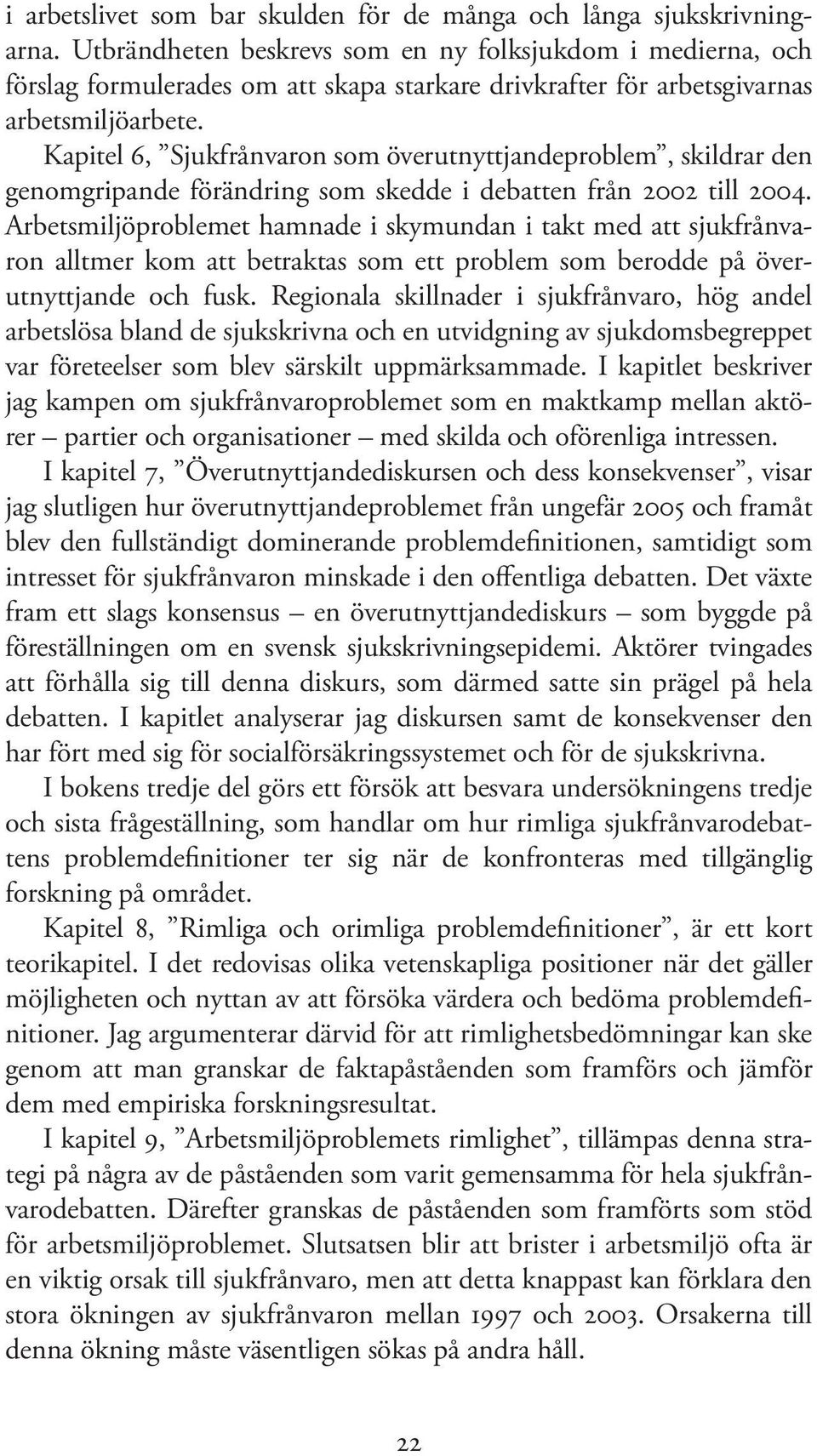 Kapitel 6, Sjukfrånvaron som överutnyttjandeproblem, skildrar den genomgripande förändring som skedde i debatten från 2002 till 2004.