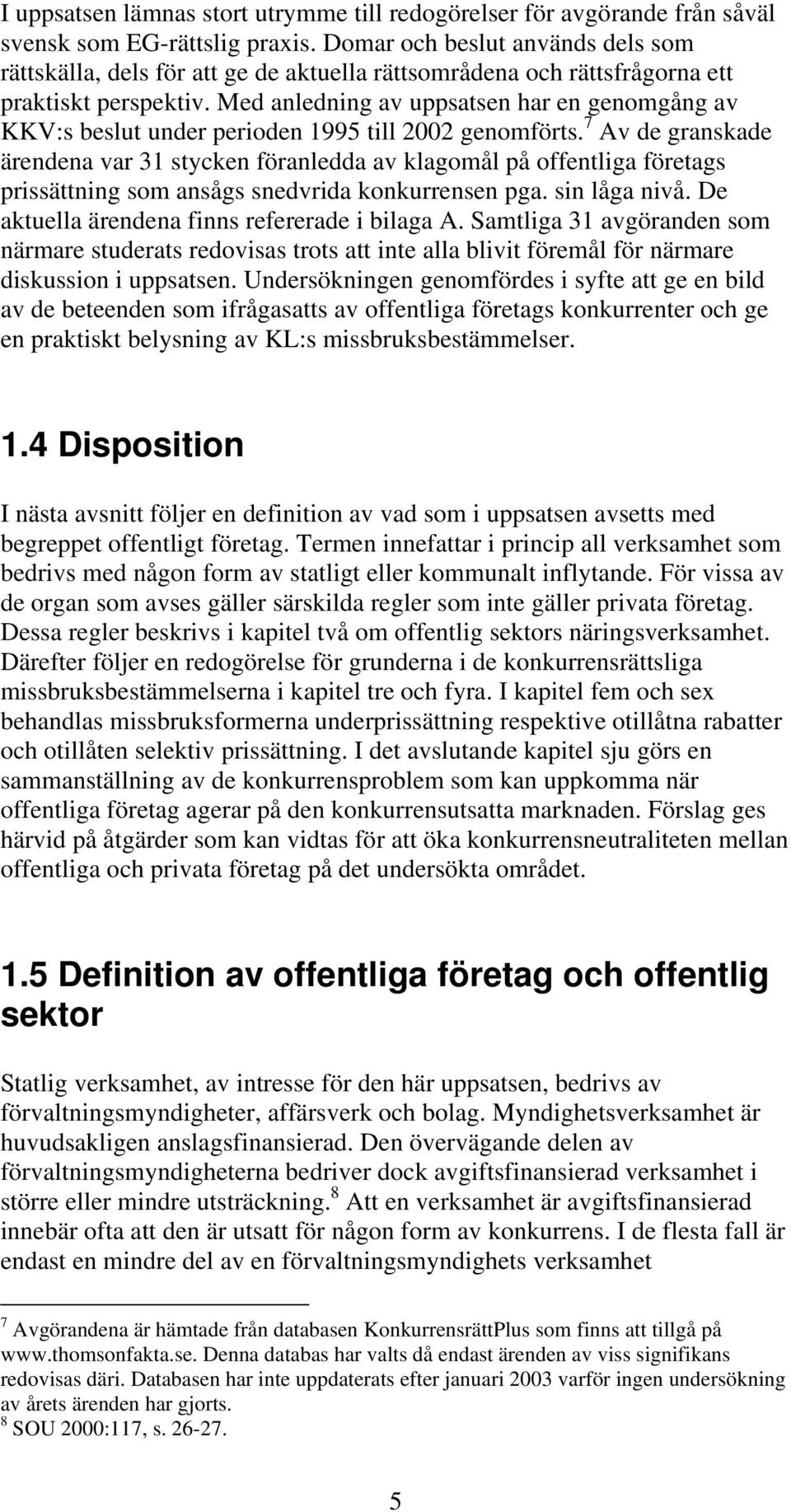 Med anledning av uppsatsen har en genomgång av KKV:s beslut under perioden 1995 till 2002 genomförts.