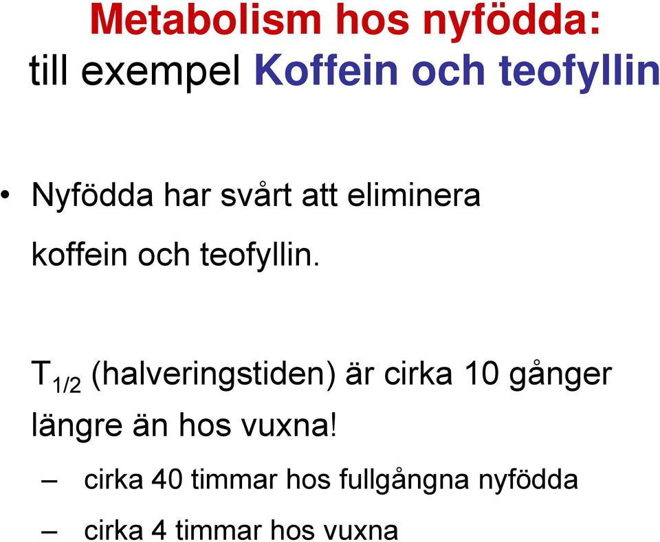 T 1/2 (halveringstiden) är cirka 10 gånger längre än hos