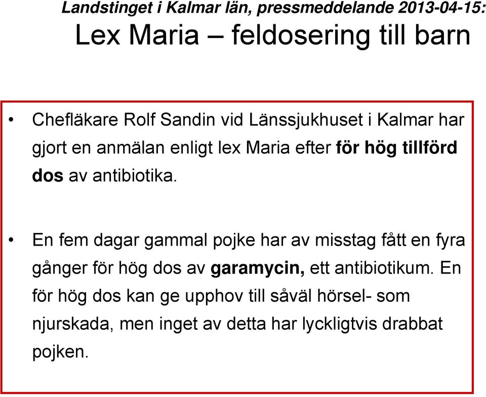 En fem dagar gammal pojke har av misstag fått en fyra gånger för hög dos av garamycin, ett antibiotikum.