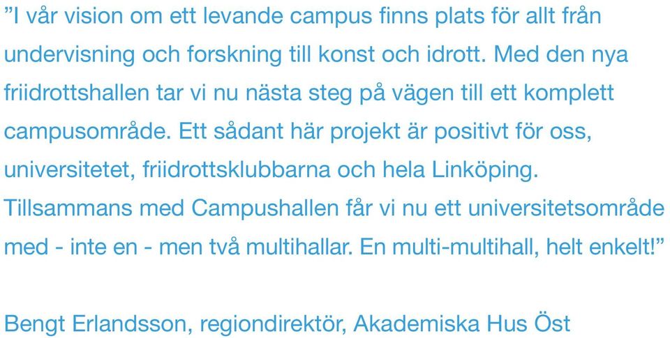 Ett sådant här projekt är positivt för oss, universitetet, friidrottsklubbarna och hela Linköping.