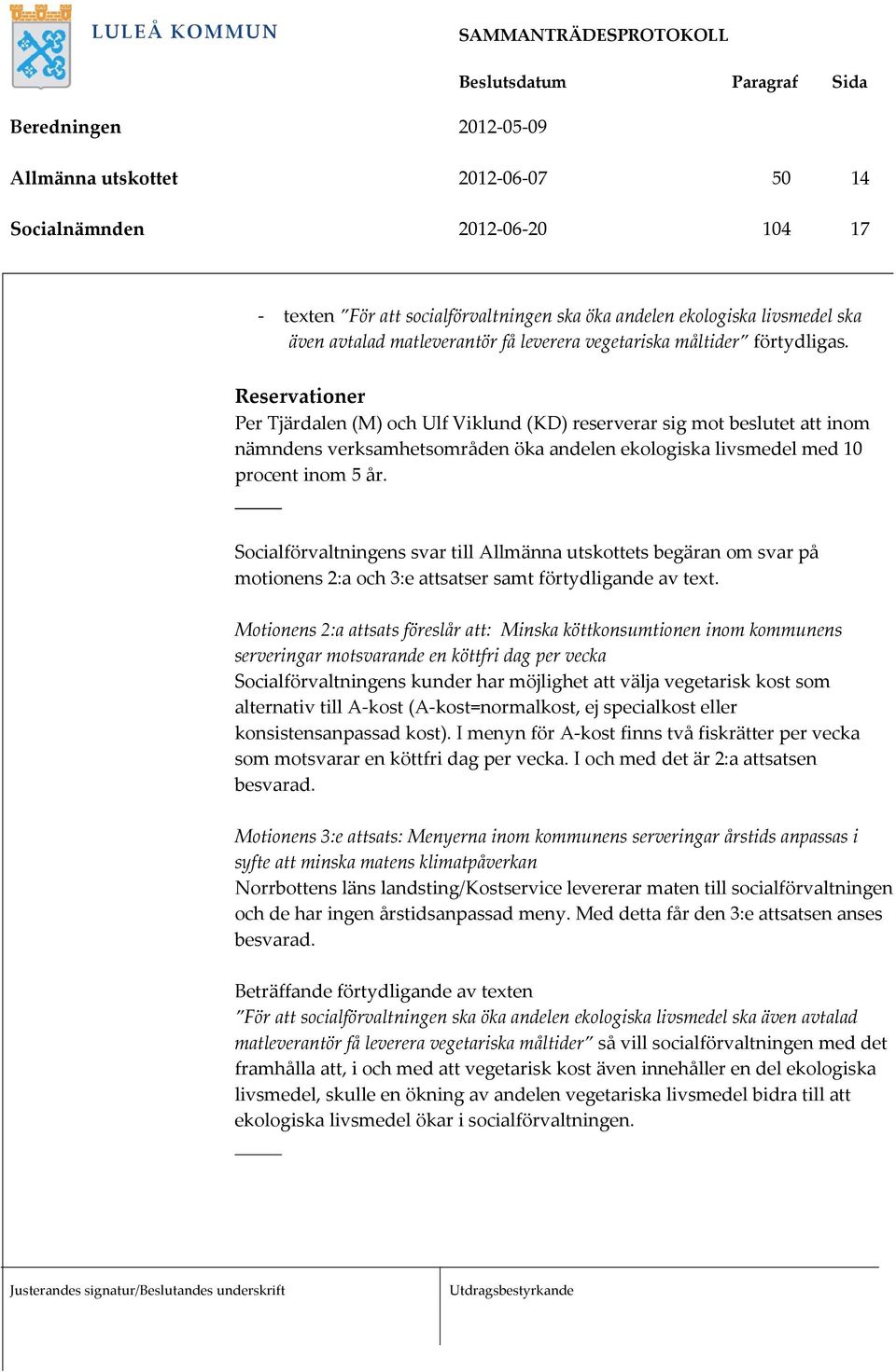 Socialförvaltningens svar till Allmänna utskottets begäran om svar på motionens 2:a och 3:e attsatser samt förtydligande av text.