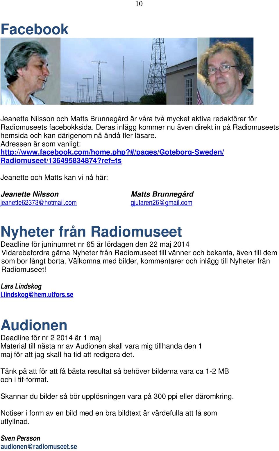 #/pages/goteborg-sweden/ Radiomuseet/136495834874?ref=ts Jeanette och Matts kan vi nå här: Jeanette Nilsson jeanette62373@hotmail.com Matts Brunnegård gjutaren26@gmail.