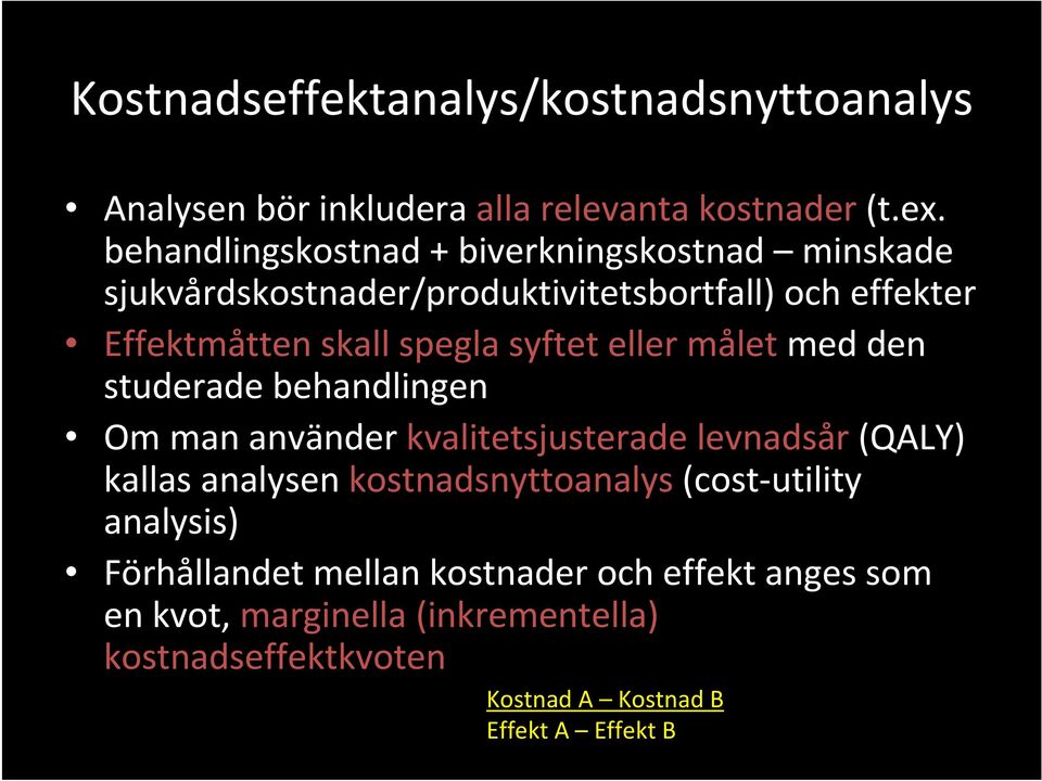 syftet eller målet med den studerade behandlingen Om man använder kvalitetsjusterade levnadsår (QALY) kallas analysen