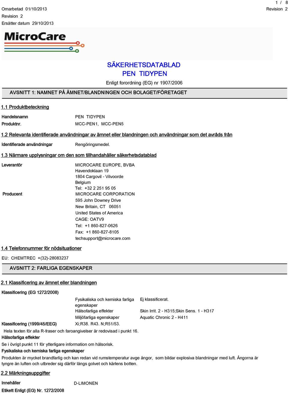 2 Relevanta identifierade användningar av ämnet eller blandningen och användningar som det avråds från Identifierade användningar Rengöringsmedel. 1.