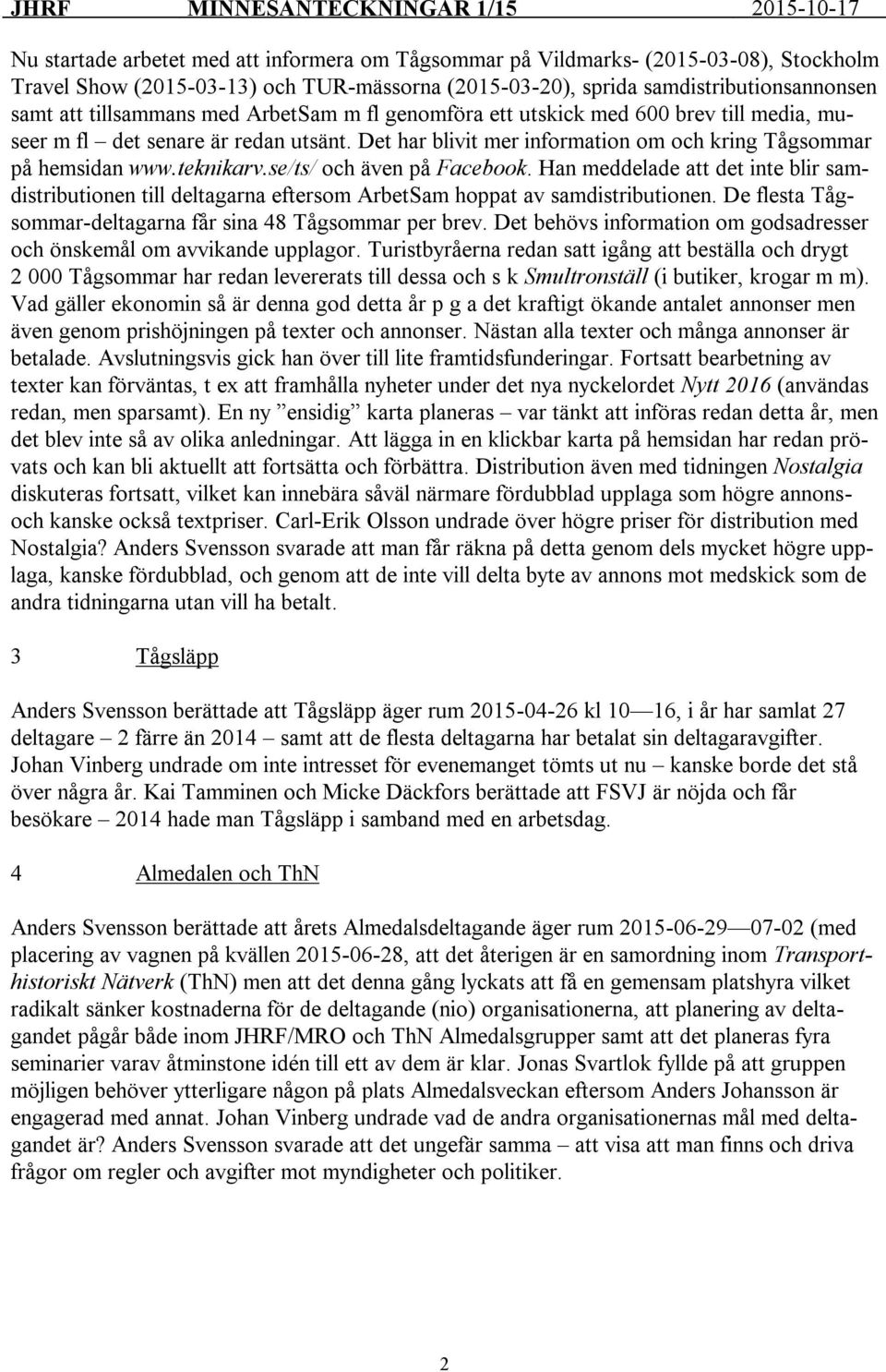 se/ts/ och även på Facebook. Han meddelade att det inte blir samdistributionen till deltagarna eftersom ArbetSam hoppat av samdistributionen.