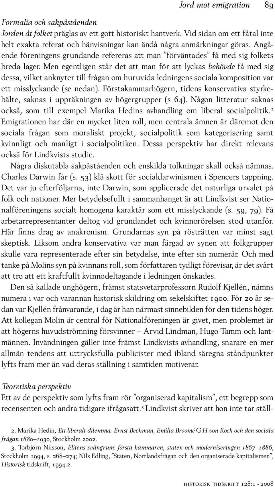 Men egentligen står det att man för att lyckas behövde få med sig dessa, vilket anknyter till frågan om huruvida ledningens sociala komposition var ett misslyckande (se nedan).