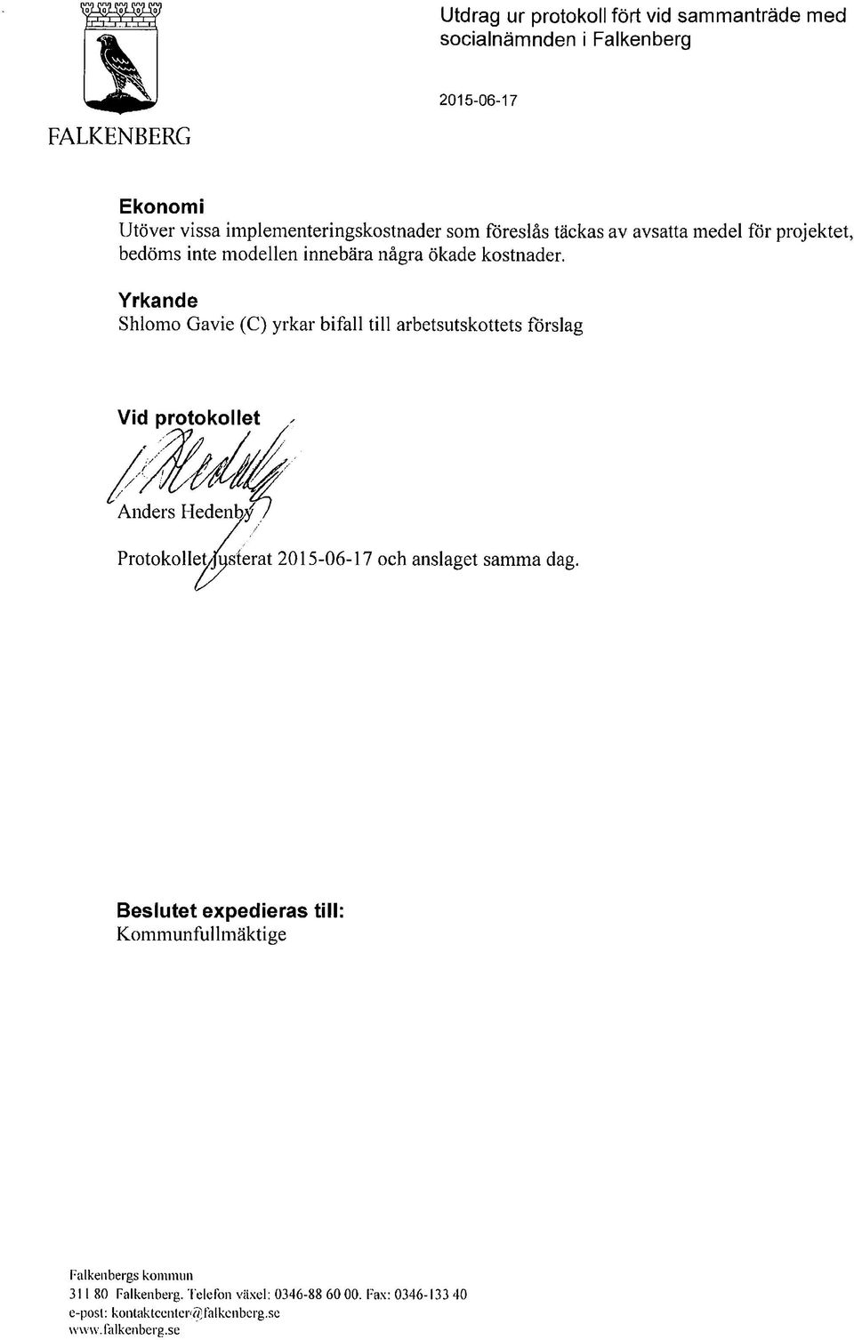 Yrkande Shlomo Gavie (C) yrkar bifall till arbetsutskottets forslag Vid orotokollet * Anders Hedenb 115-06-17 och anslaget samma dag.