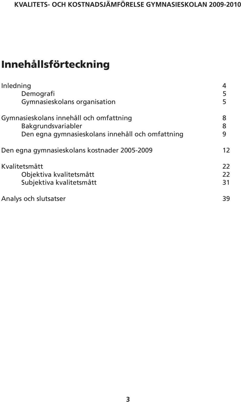 gymnasieskolans innehåll och omfattning 9 Den egna gymnasieskolans kostnader