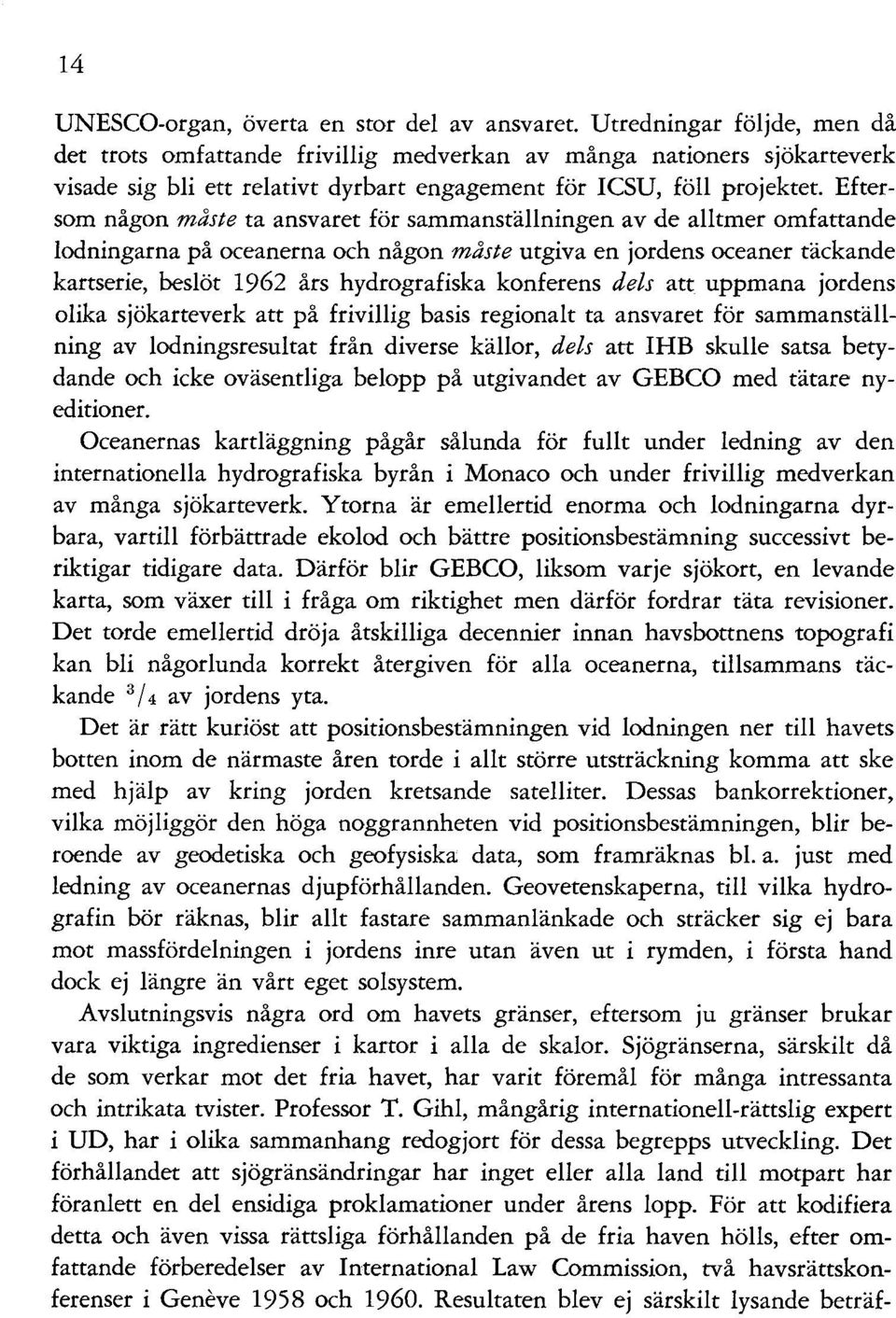 Eftersom någon måste ta ansvaret för sammanställningen av de alltmer omfattande lodningarna på oceanerna och någon måste utgiva en jordens oceaner täckande kartserie, beslöt 1962 års hydrografiska