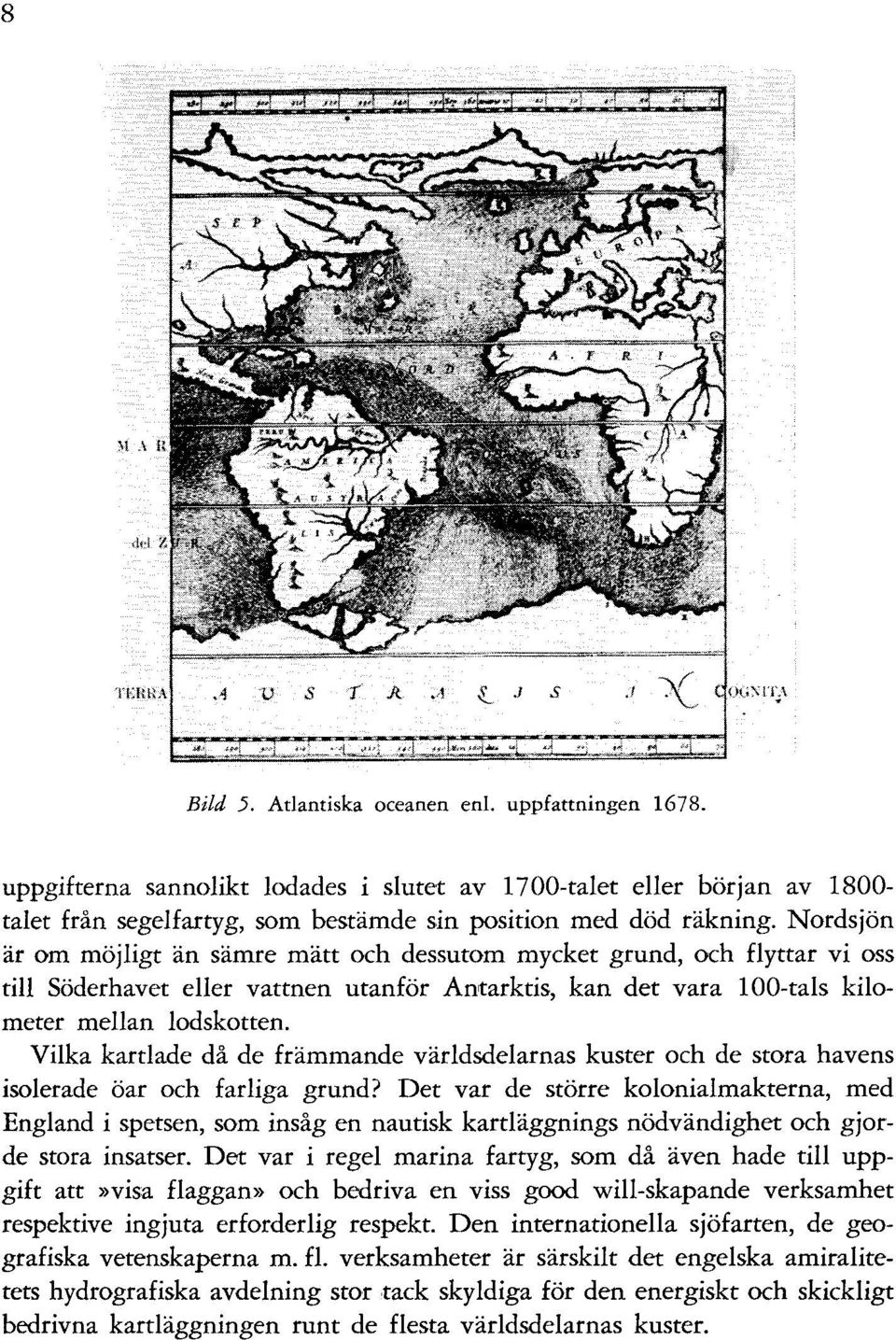 Vilka kartlade då de främmande världsdelarnas kuster och de stora havens isolerade öar och farliga grund?