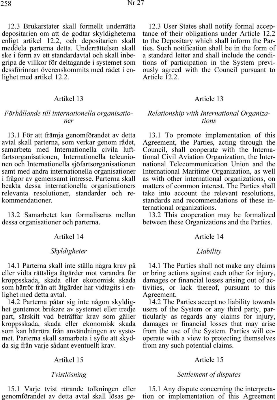 2. 12.3 User States shall notify formal acceptance of their obligations under Article 12.2 to the Depositary which shall inform the Parties.