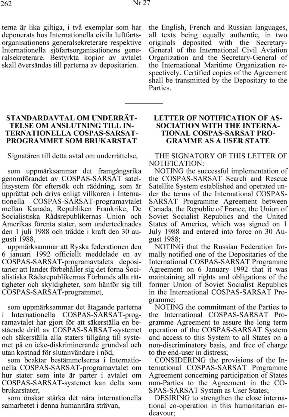 the English, French and Russian languages, all texts being equally authentic, in two originals deposited with the Secretary- General of the International Civil Aviation Organization and the