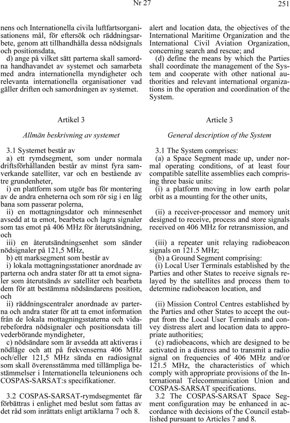 alert and location data, the objectives of the International Maritime Organization and the International Civil Aviation Organization, concerning search and rescue; and (d) define the means by which