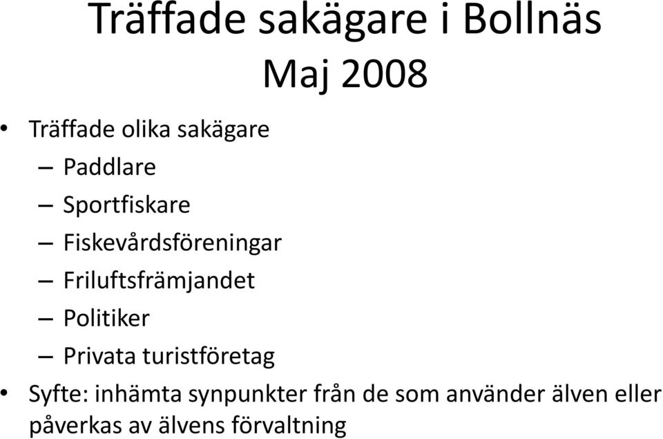 Politiker Privata turistföretag Maj 2008 Syfte: inhämta