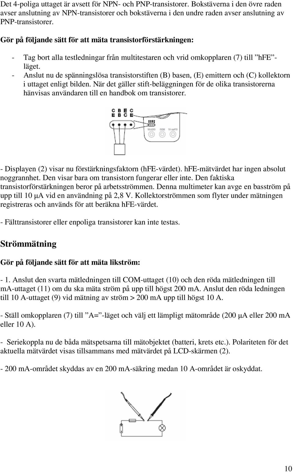 - Anslut nu de spänningslösa transistorstiften (B) basen, (E) emittern och (C) kollektorn i uttaget enligt bilden.