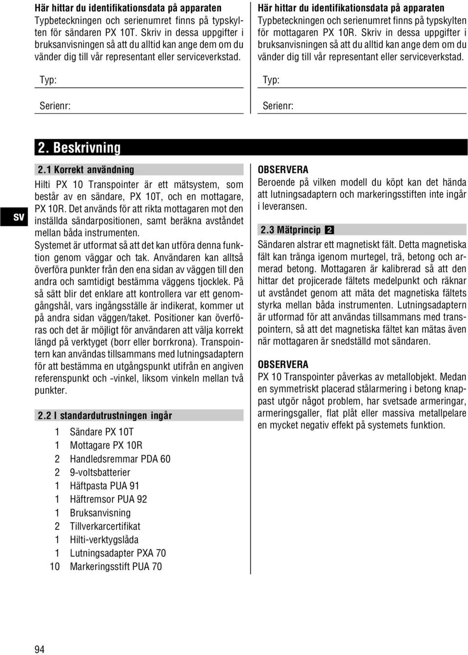 Typ: Serienr: Här hittar du identifikationsdata på apparaten Typbeteckningen och serienumret finns på typskylten för mottagaren.  Typ: Serienr: 2. Beskrivning 2.