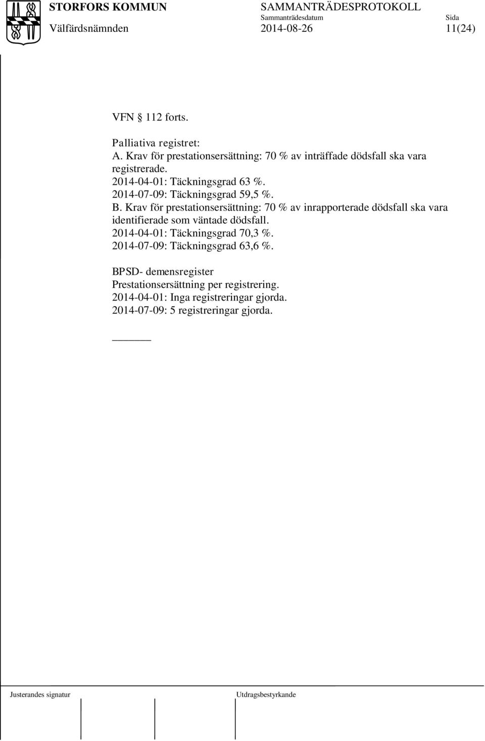 Krav för prestationsersättning: 70 % av inrapporterade dödsfall ska vara identifierade som väntade dödsfall.