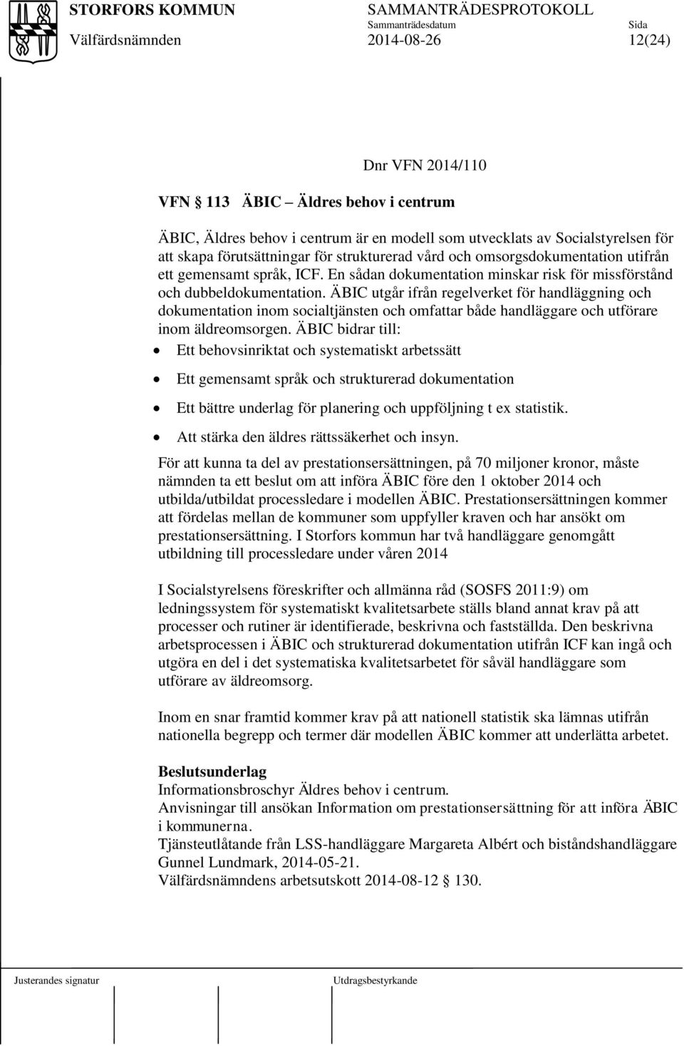 ÄBIC utgår ifrån regelverket för handläggning och dokumentation inom socialtjänsten och omfattar både handläggare och utförare inom äldreomsorgen.