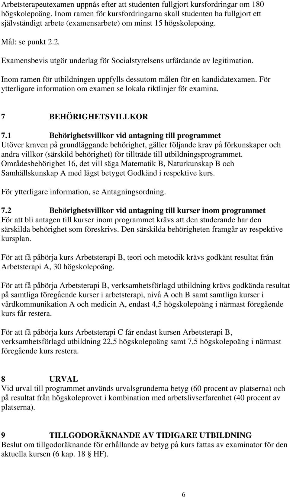 2. Examensbevis utgör underlag för Socialstyrelsens utfärdande av legitimation. Inom ramen för utbildningen uppfylls dessutom målen för en kandidatexamen.