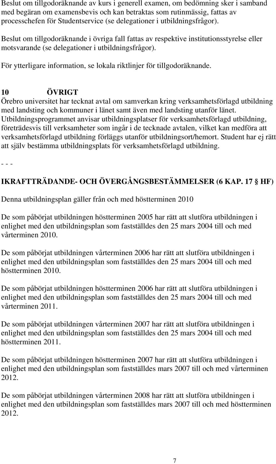 För ytterligare information, se lokala riktlinjer för tillgodoräknande.