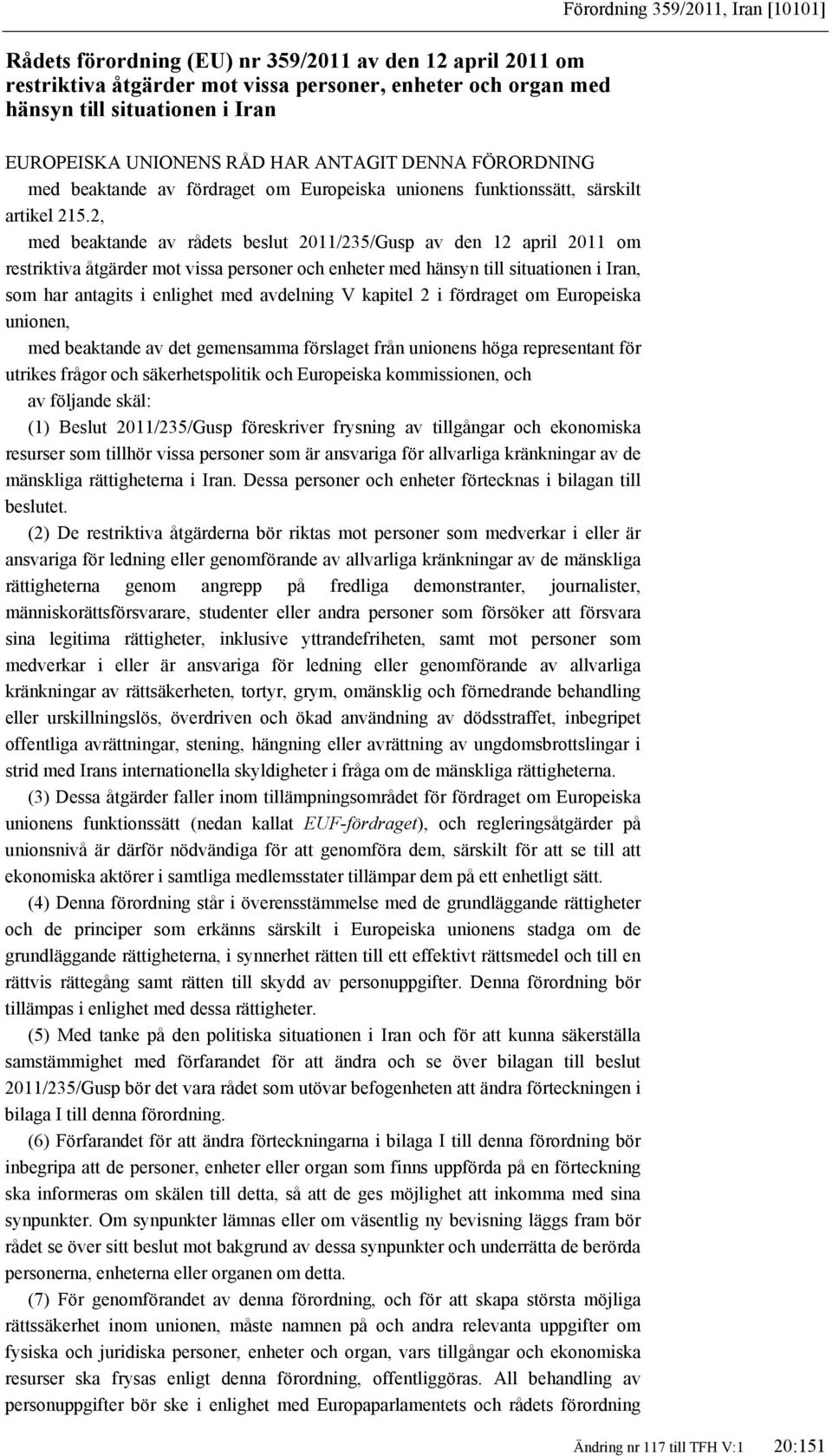 2, med beaktande av rådets beslut 2011/235/Gusp av den 12 april 2011 om restriktiva åtgärder mot vissa personer och enheter med hänsyn till situationen i Iran, som har antagits i enlighet med