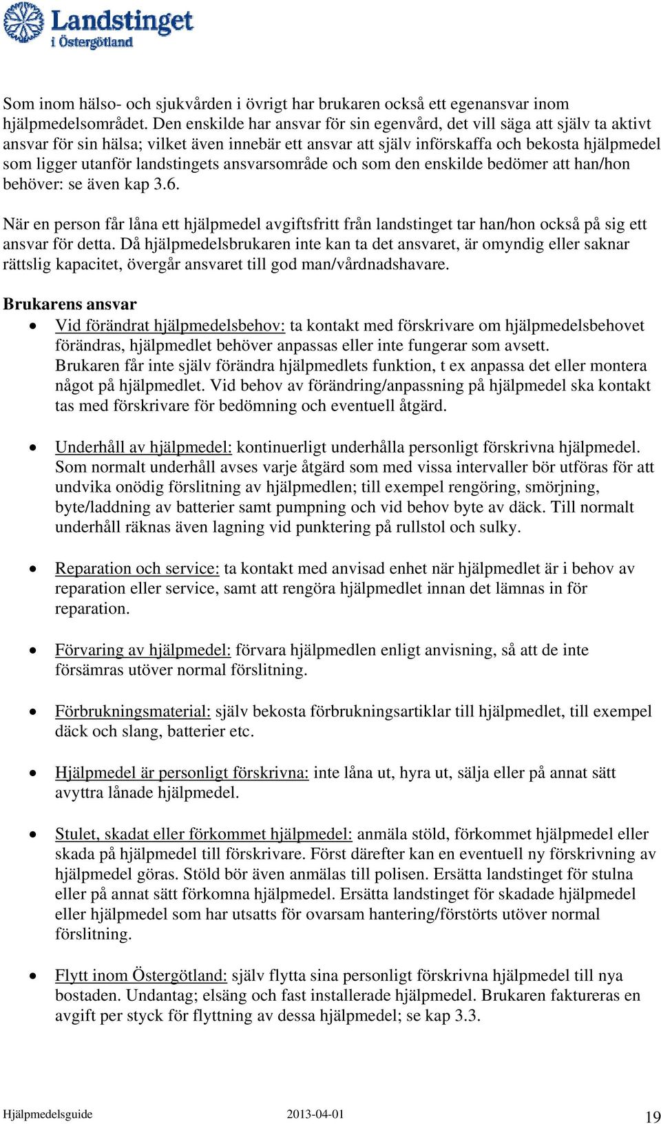 landstingets ansvarsområde och som den enskilde bedömer att han/hon behöver: se även kap 3.6.