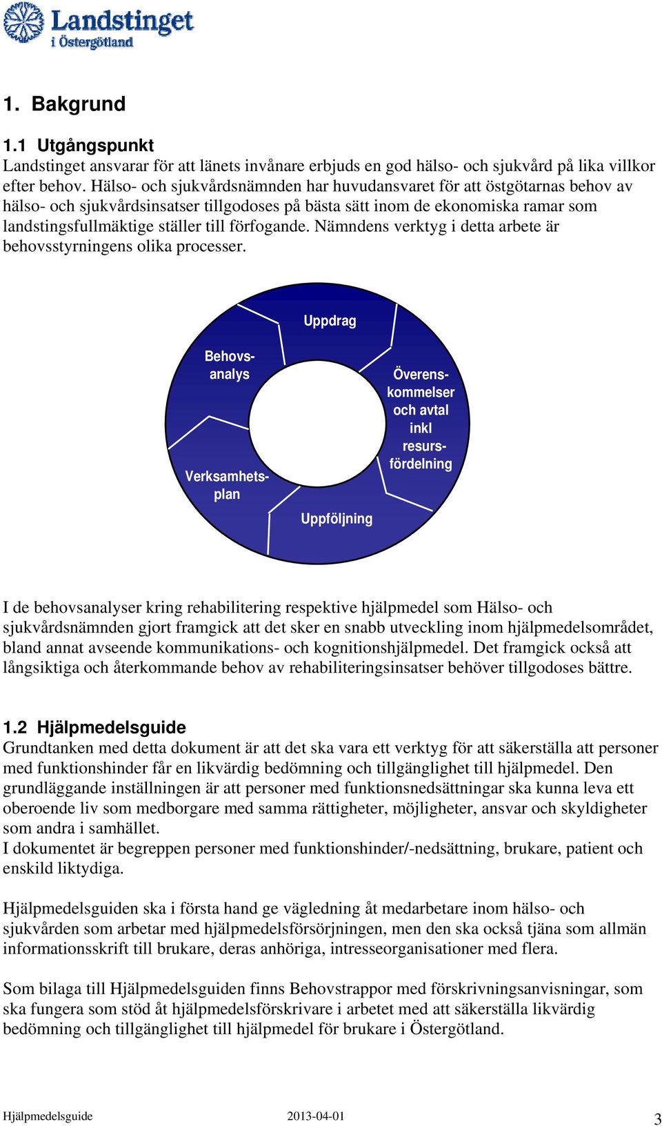 förfogande. Nämndens verktyg i detta arbete är behovsstyrningens olika processer.