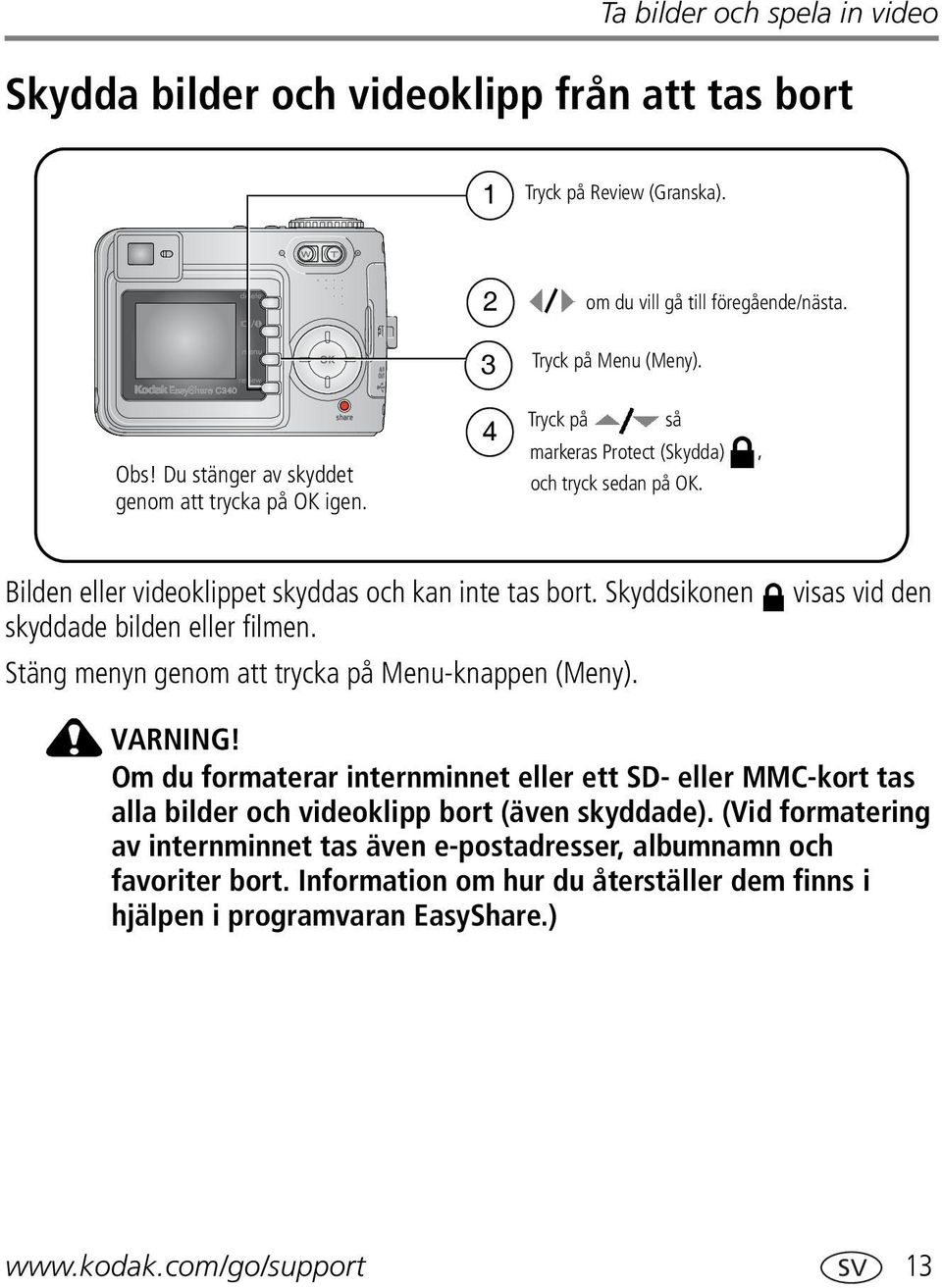 Skyddsikonen skyddade bilden eller filmen. Stäng menyn genom att trycka på Menu-knappen (Meny). visas vid den VARNING!