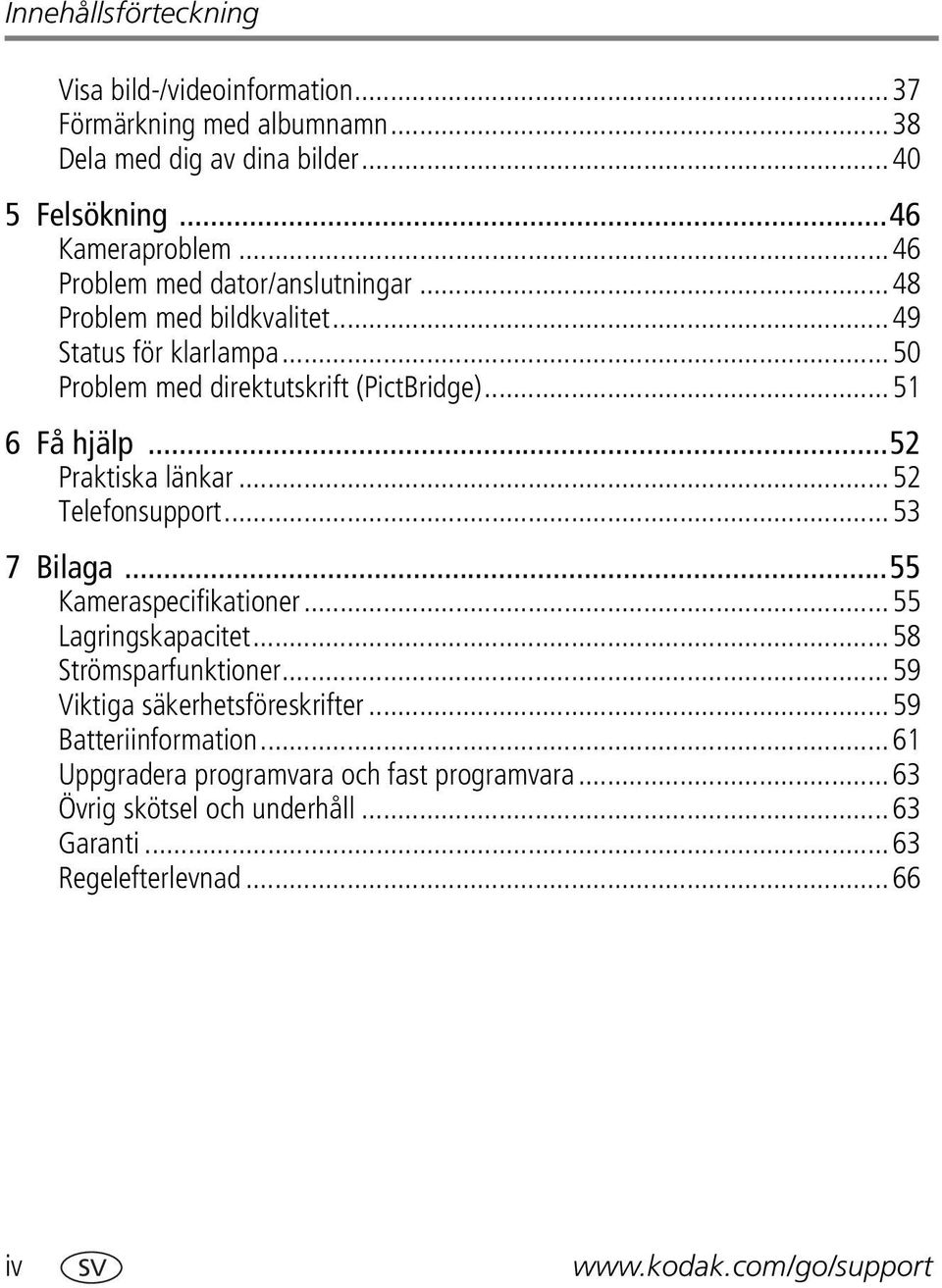 ..52 Praktiska länkar...52 Telefonsupport...53 7 Bilaga...55 Kameraspecifikationer...55 Lagringskapacitet...58 Strömsparfunktioner.