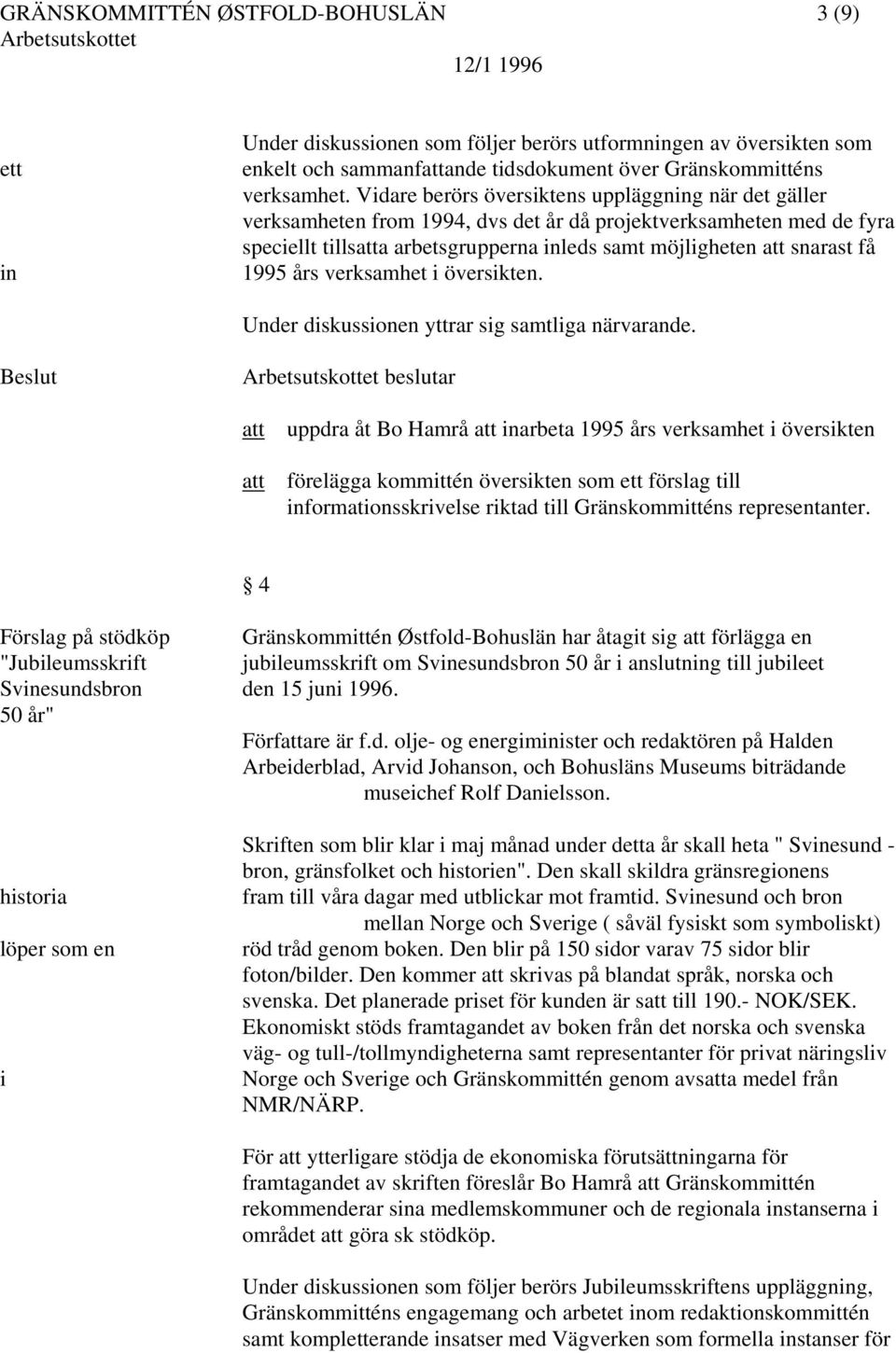 verksamhet i översikten. Under diskussionen yttrar sig samtliga närvarande.